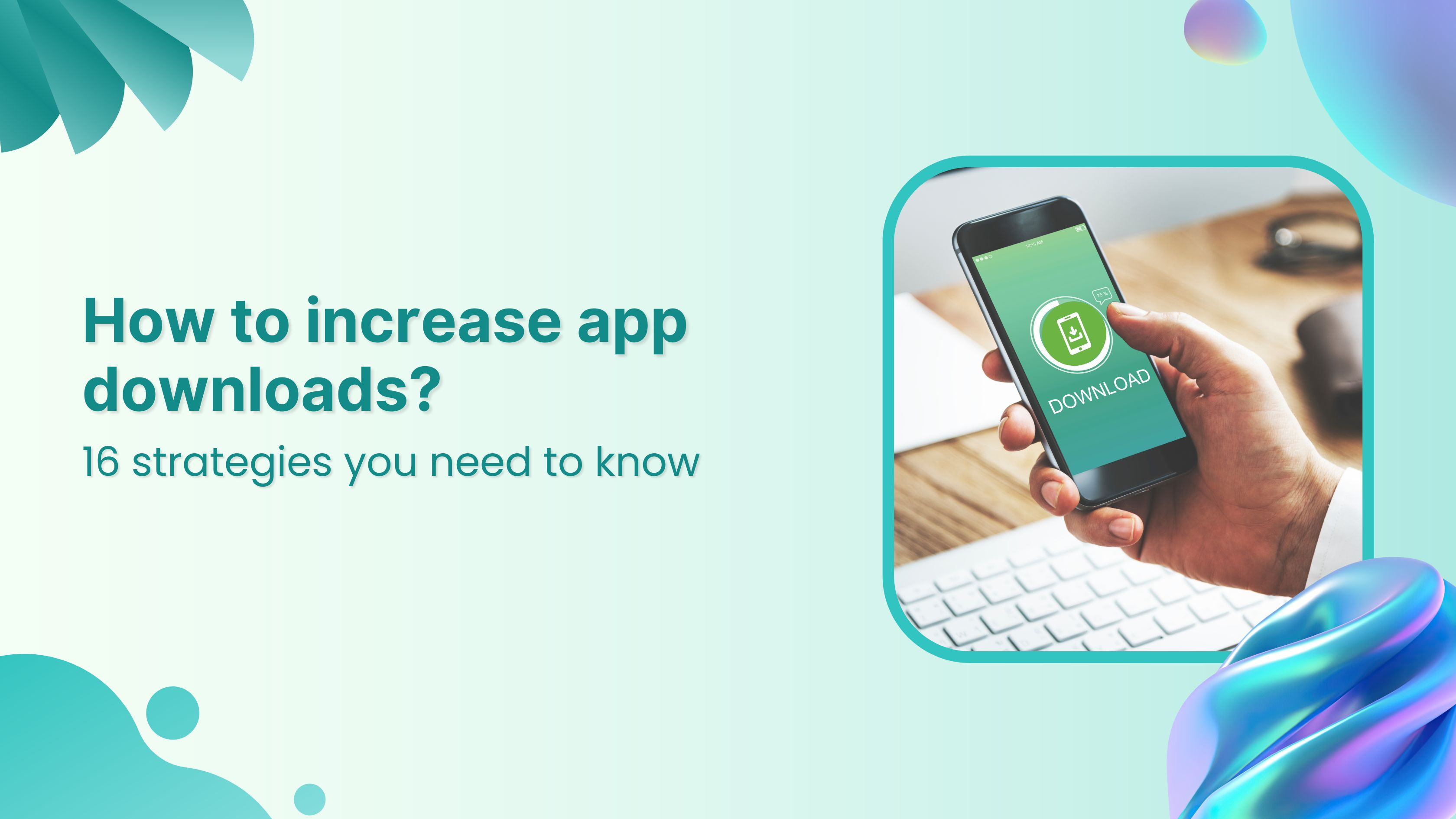 How to increase app downloads: 16 strategies you need to know